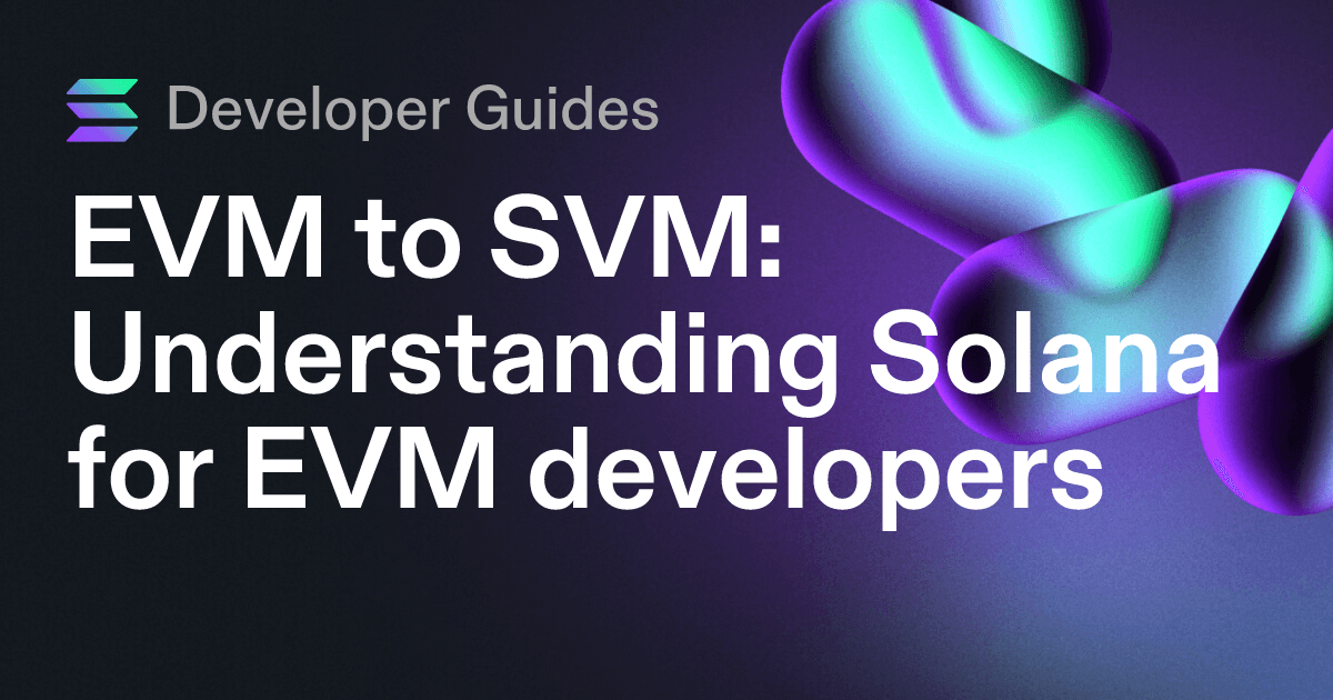 EVM to SVM: Understanding Solana for EVM developers